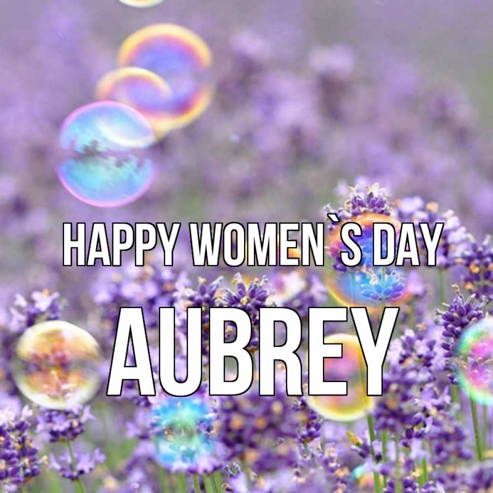 Greetings card с именем, Aubrey happy women`s day цветы Greetings with text for free download 